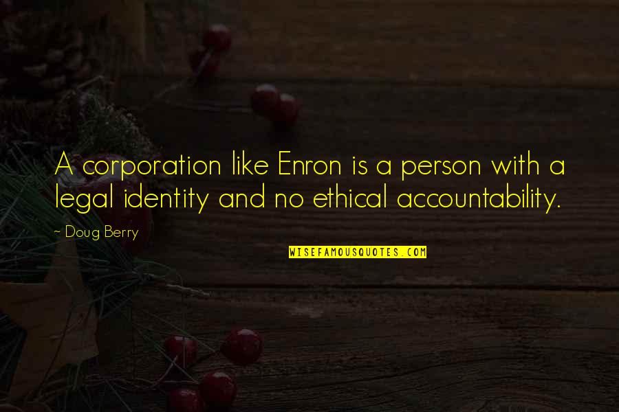 Accountability Quotes By Doug Berry: A corporation like Enron is a person with
