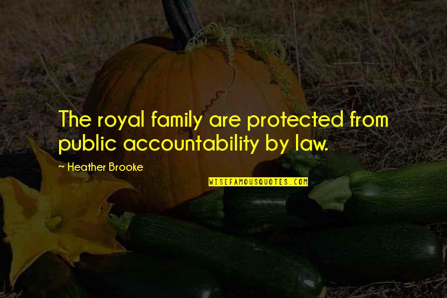 Accountability Quotes By Heather Brooke: The royal family are protected from public accountability