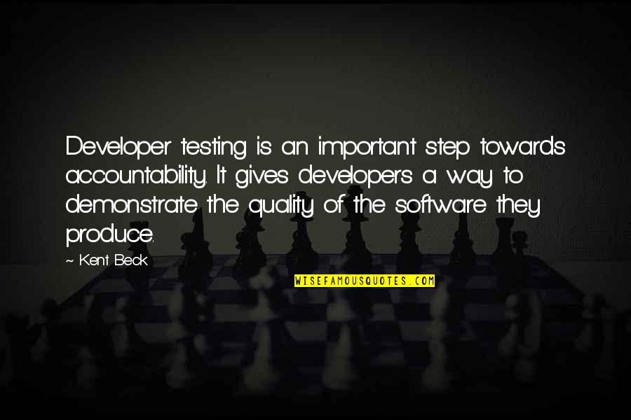 Accountability Quotes By Kent Beck: Developer testing is an important step towards accountability. Accountability Quotes By Kent Beck: Developer testing is an important step towards accountability.