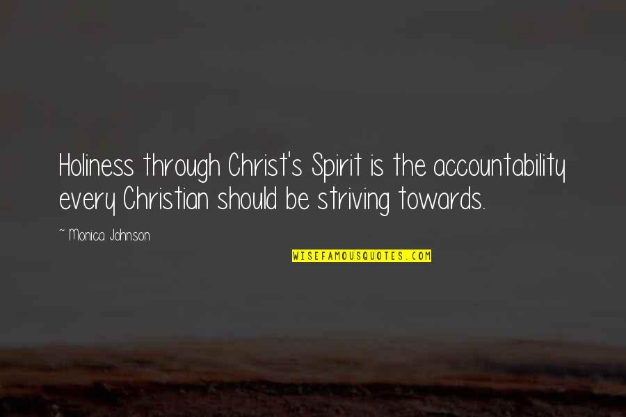 Accountability Quotes By Monica Johnson: Holiness through Christ's Spirit is the accountability every Accountability Quotes By Monica Johnson: Holiness through Christ's Spirit is the accountability every