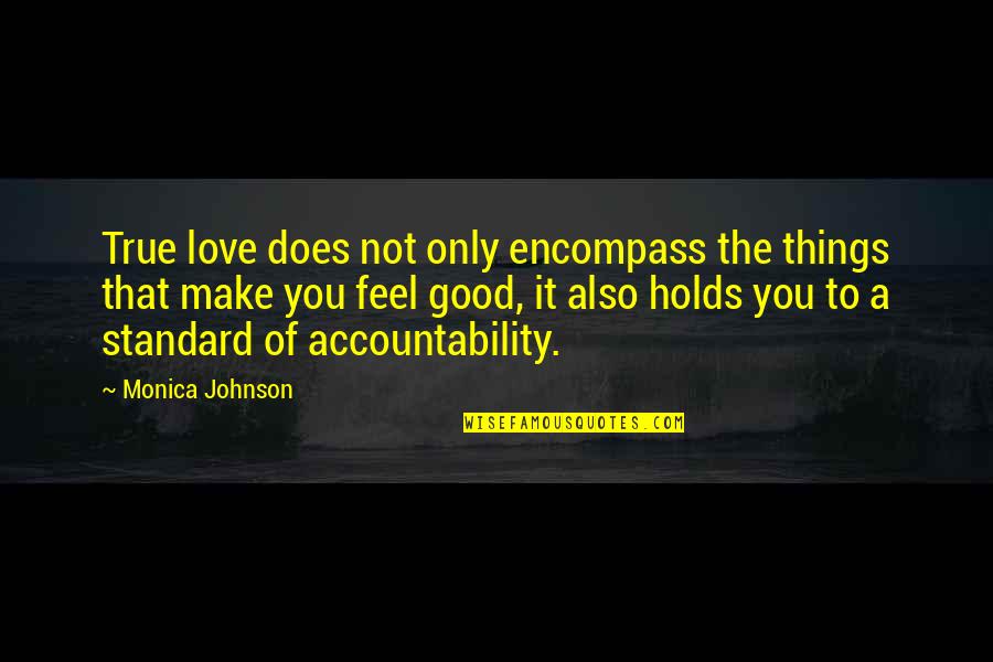 Accountability Quotes By Monica Johnson: True love does not only encompass the things