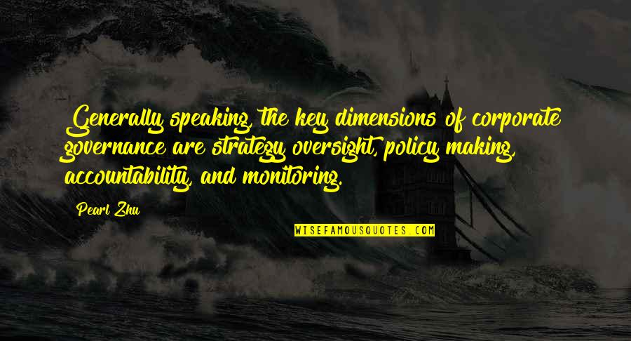 Accountability Quotes By Pearl Zhu: Generally speaking, the key dimensions of corporate governance Accountability Quotes By Pearl Zhu: Generally speaking, the key dimensions of corporate governance