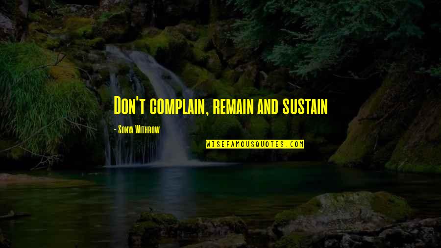 Accountability Quotes By Sonya Withrow: Don't complain, remain and sustain