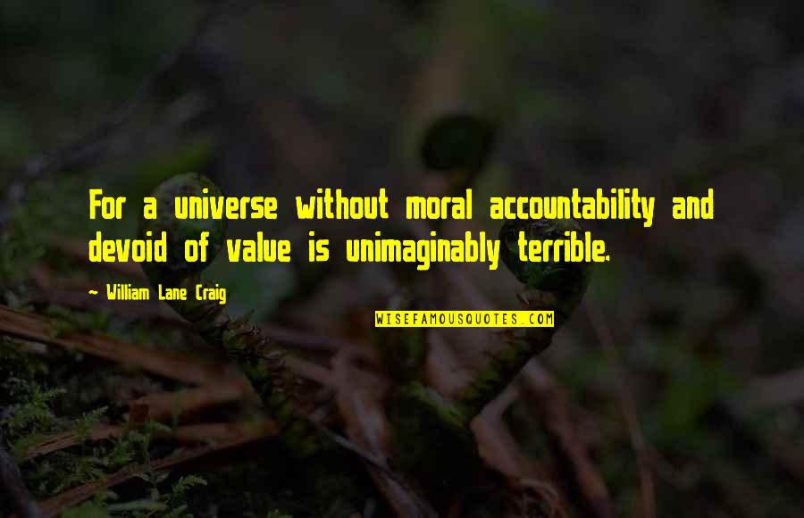 Accountability Quotes By William Lane Craig: For a universe without moral accountability and devoid