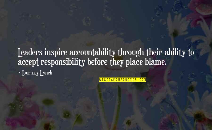 Accountability Vs Blame Quotes By Courtney Lynch: Leaders inspire accountability through their ability to accept