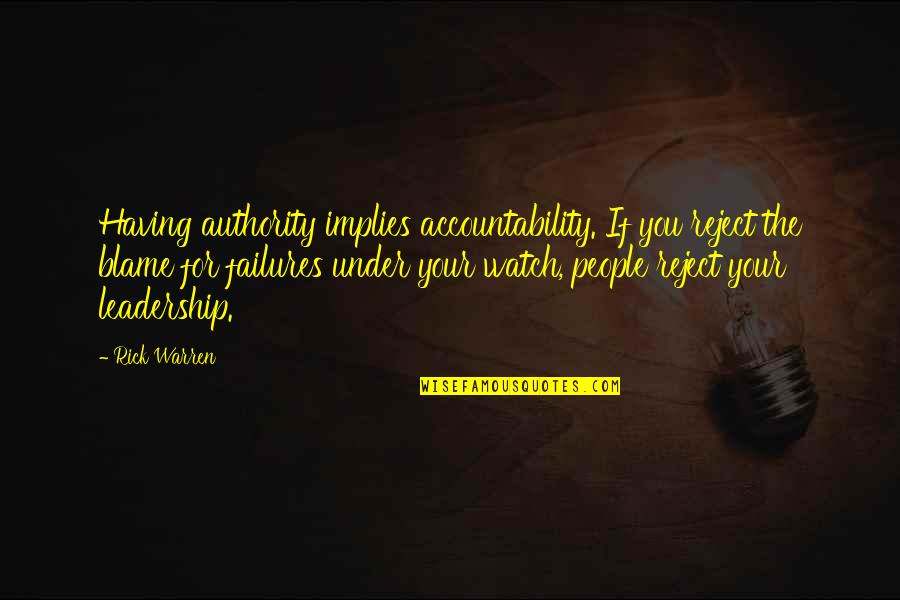 Accountability Vs Blame Quotes By Rick Warren: Having authority implies accountability. If you reject the