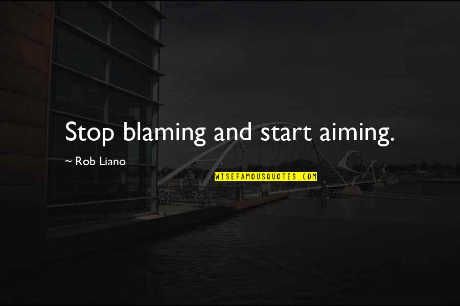 Accountability Vs Blame Quotes By Rob Liano: Stop blaming and start aiming.