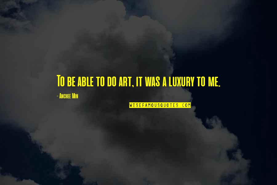Accountable For Actions Quotes By Anchee Min: To be able to do art, it was Accountable For Actions Quotes By Anchee Min: To be able to do art, it was