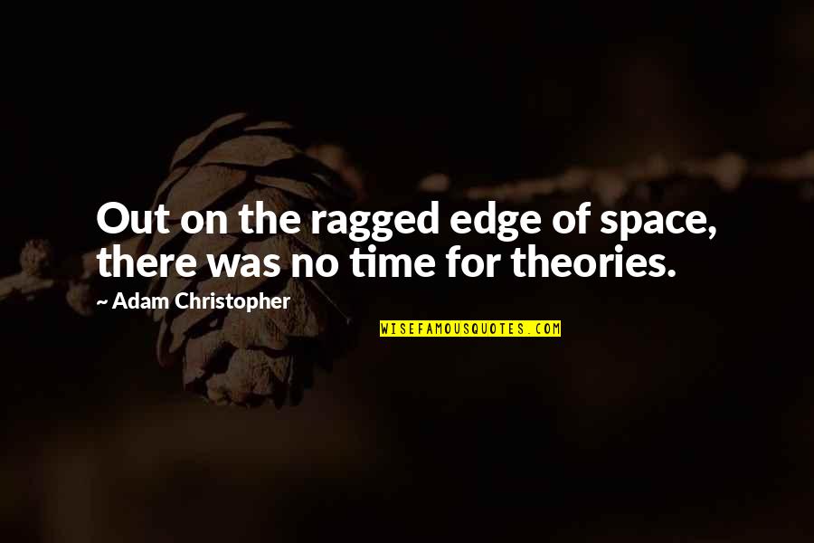 Accountable For Life Quotes By Adam Christopher: Out on the ragged edge of space, there Accountable For Life Quotes By Adam Christopher: Out on the ragged edge of space, there
