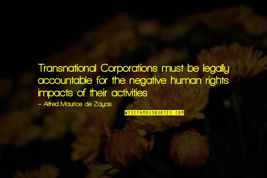 Accountable Quotes By Alfred-Maurice De Zayas: Transnational Corporations must be legally accountable for the