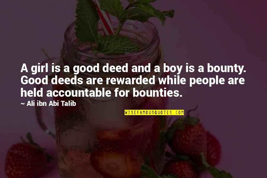 Accountable Quotes By Ali Ibn Abi Talib: A girl is a good deed and a