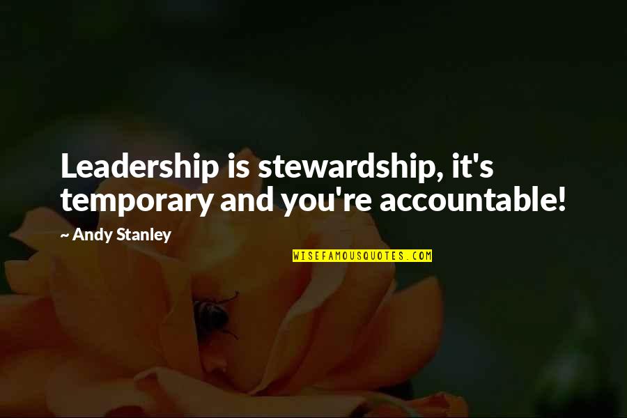 Accountable Quotes By Andy Stanley: Leadership is stewardship, it's temporary and you're accountable!