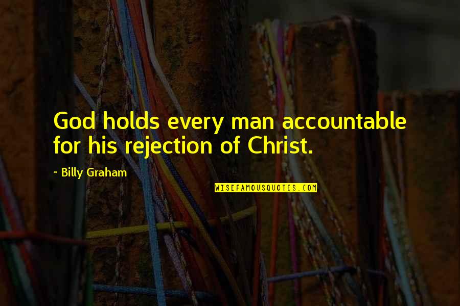 Accountable Quotes By Billy Graham: God holds every man accountable for his rejection