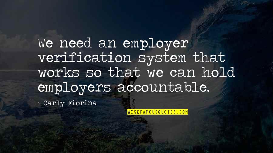 Accountable Quotes By Carly Fiorina: We need an employer verification system that works