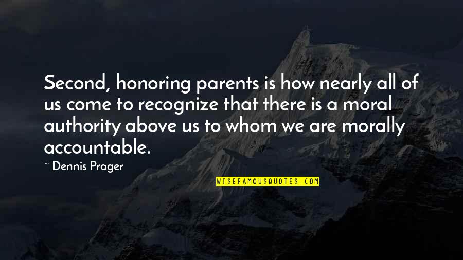 Accountable Quotes By Dennis Prager: Second, honoring parents is how nearly all of