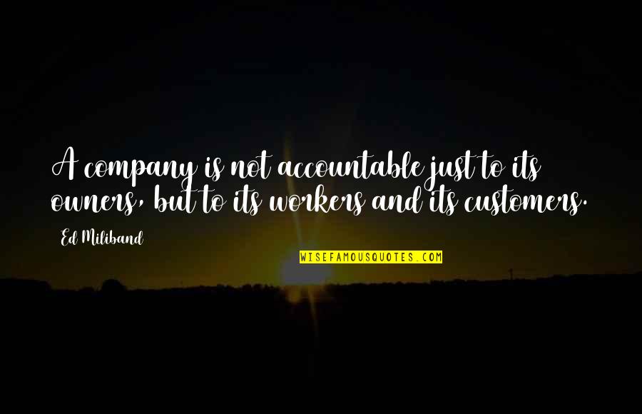 Accountable Quotes By Ed Miliband: A company is not accountable just to its