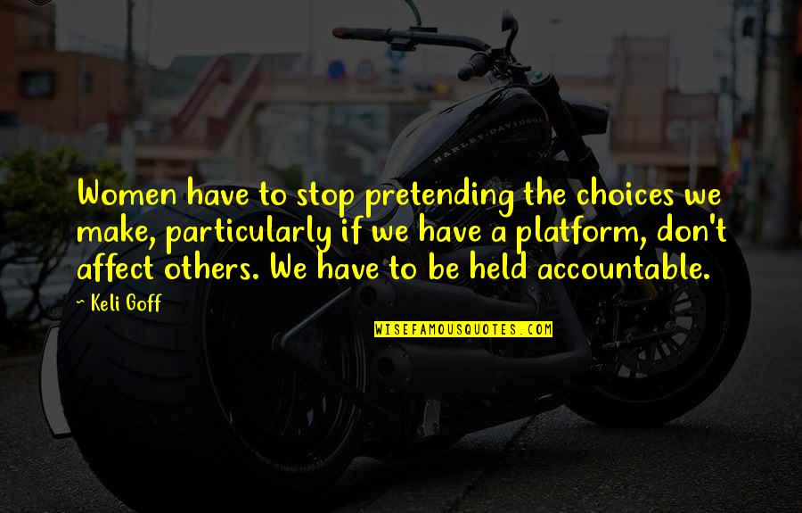 Accountable Quotes By Keli Goff: Women have to stop pretending the choices we