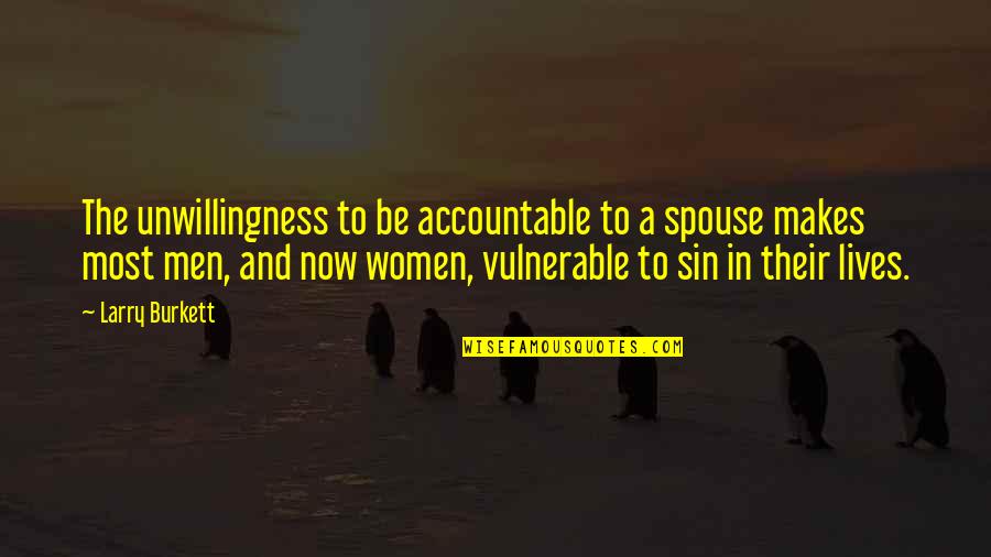 Accountable Quotes By Larry Burkett: The unwillingness to be accountable to a spouse