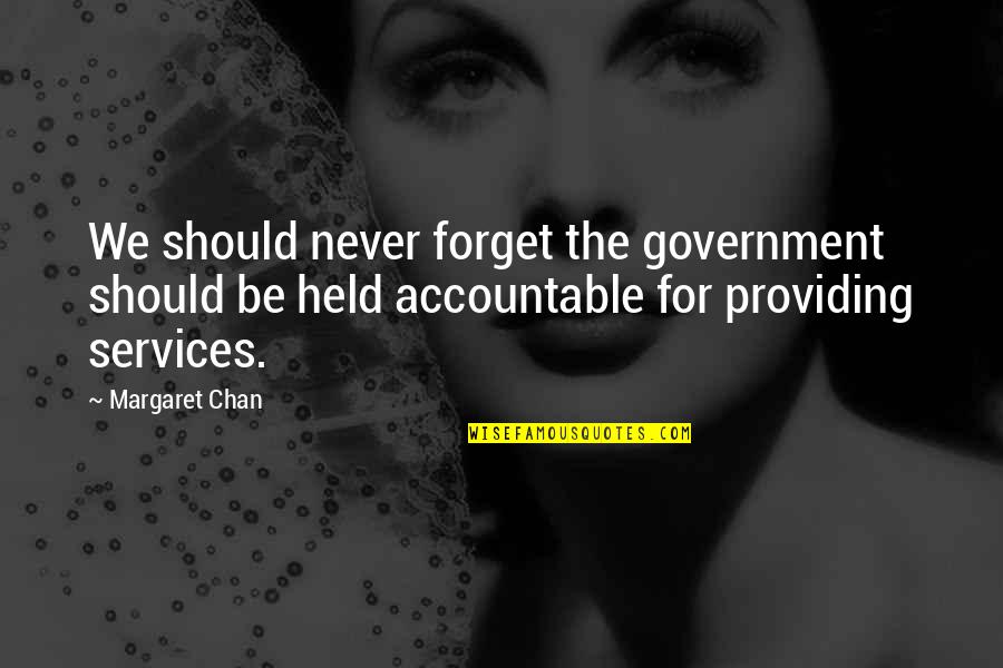 Accountable Quotes By Margaret Chan: We should never forget the government should be