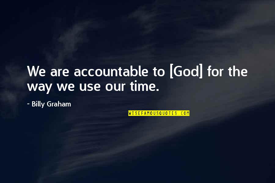 Accountable To God Quotes By Billy Graham: We are accountable to [God] for the way