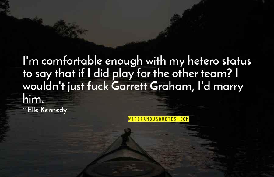 Accountancies Quotes By Elle Kennedy: I'm comfortable enough with my hetero status to