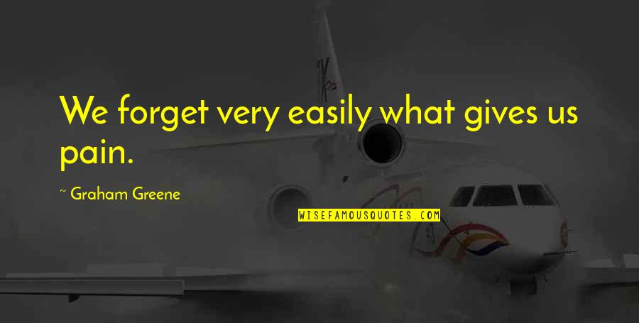 Accountancy Short Quotes By Graham Greene: We forget very easily what gives us pain.