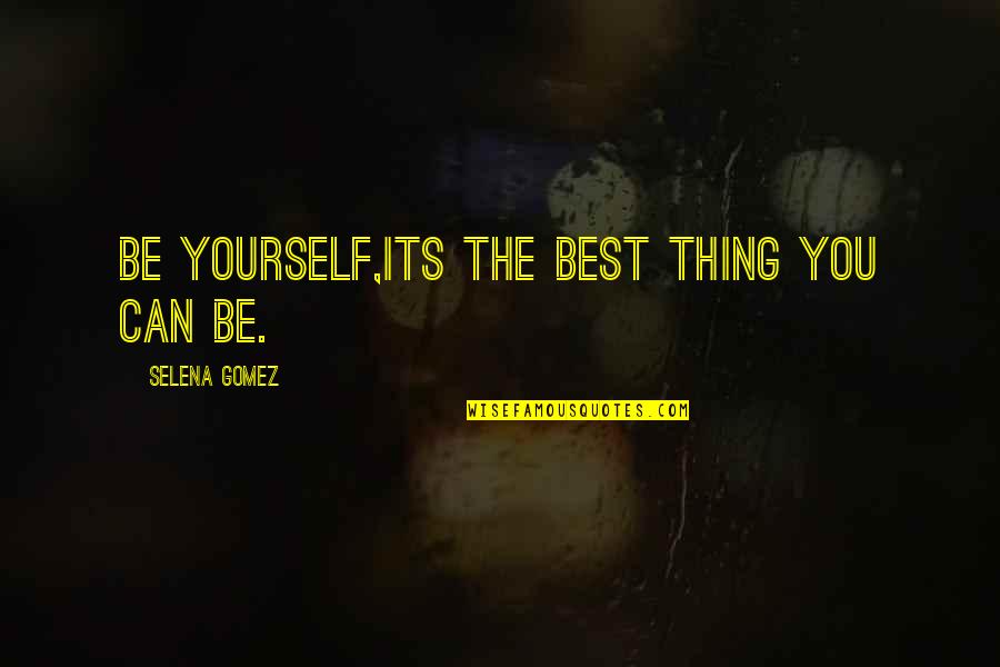 Accountancy Short Quotes By Selena Gomez: Be yourself,its the best thing you can be.