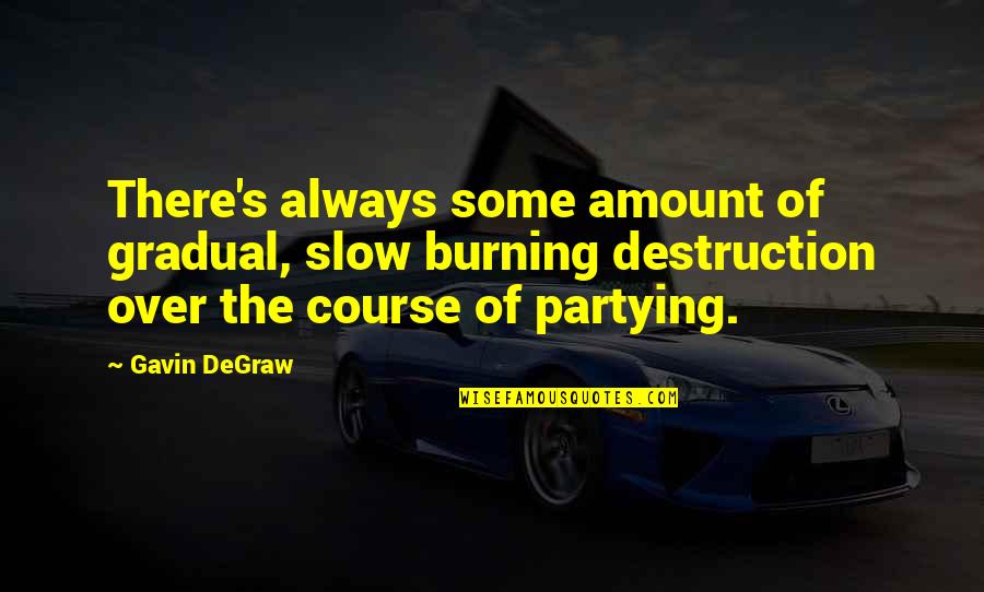 Accountant Love Quotes By Gavin DeGraw: There's always some amount of gradual, slow burning