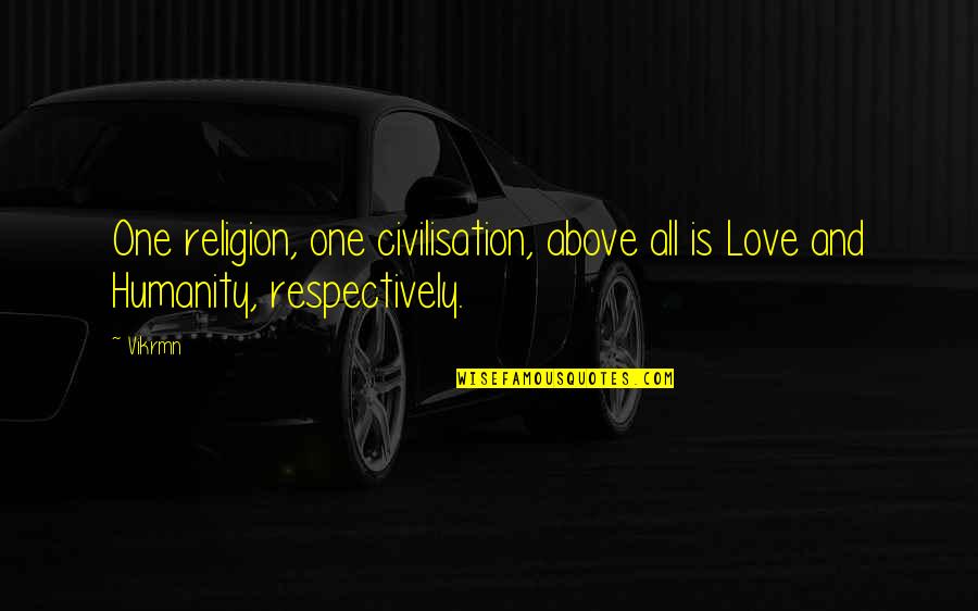 Accountant Love Quotes By Vikrmn: One religion, one civilisation, above all is Love