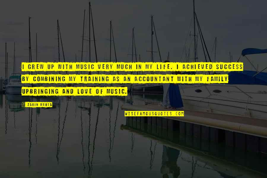 Accountant Love Quotes By Zarin Mehta: I grew up with music very much in