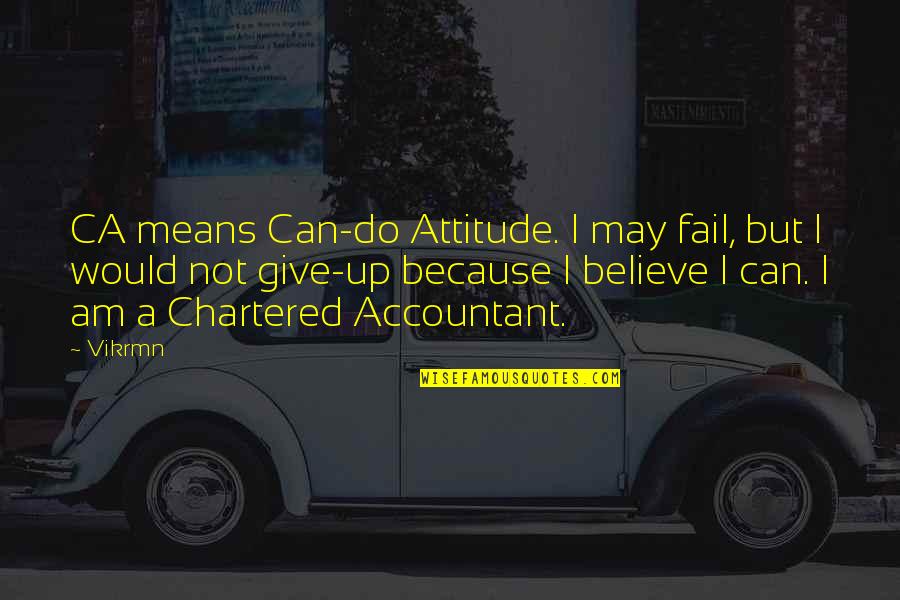 Accountant Motivational Quotes By Vikrmn: CA means Can-do Attitude. I may fail, but