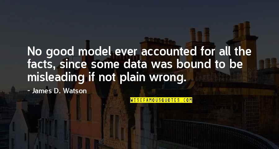 Accounted Quotes By James D. Watson: No good model ever accounted for all the