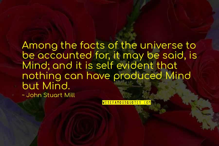 Accounted Quotes By John Stuart Mill: Among the facts of the universe to be