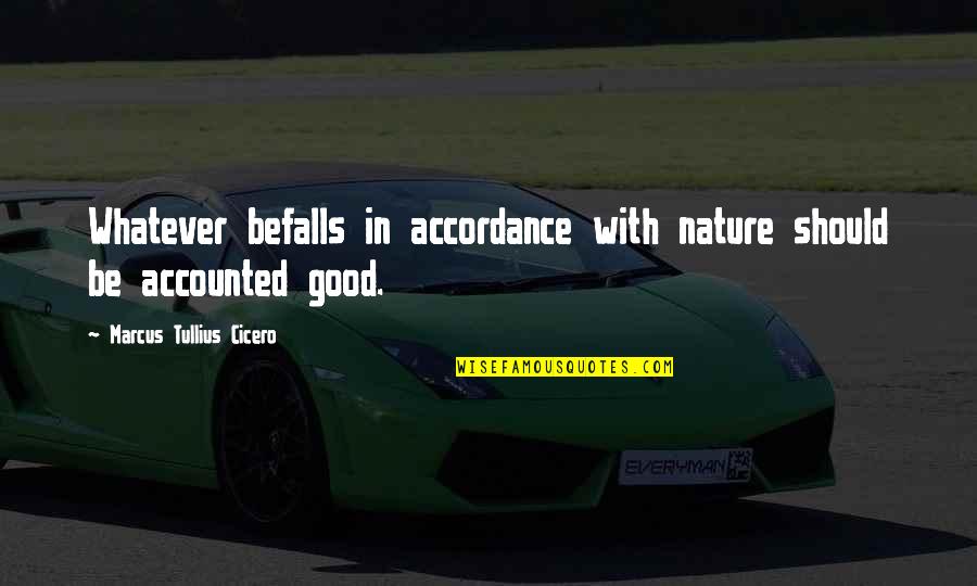 Accounted Quotes By Marcus Tullius Cicero: Whatever befalls in accordance with nature should be