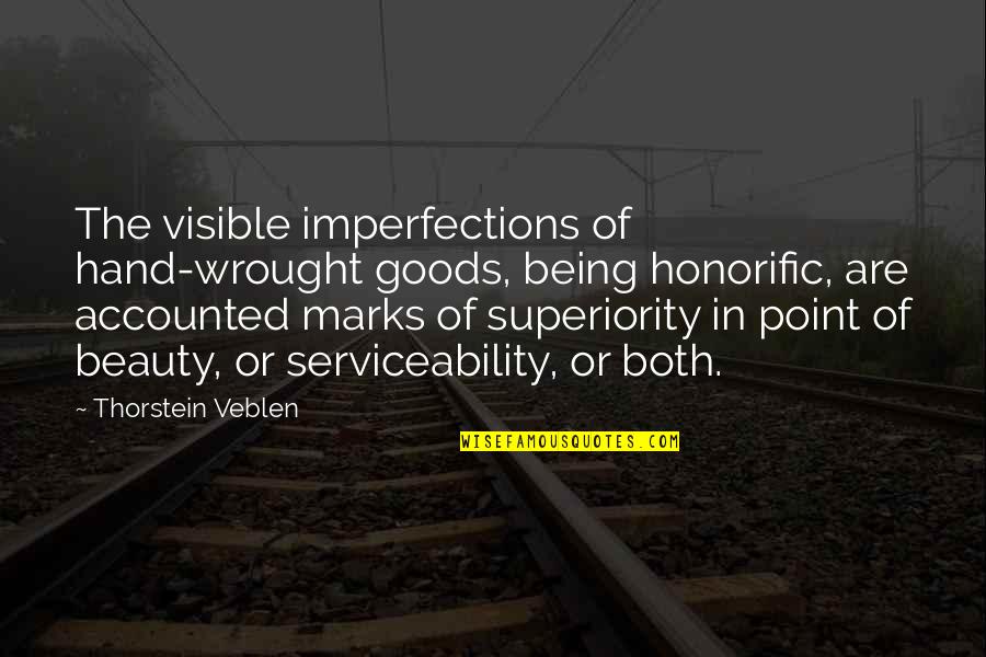 Accounted Quotes By Thorstein Veblen: The visible imperfections of hand-wrought goods, being honorific,