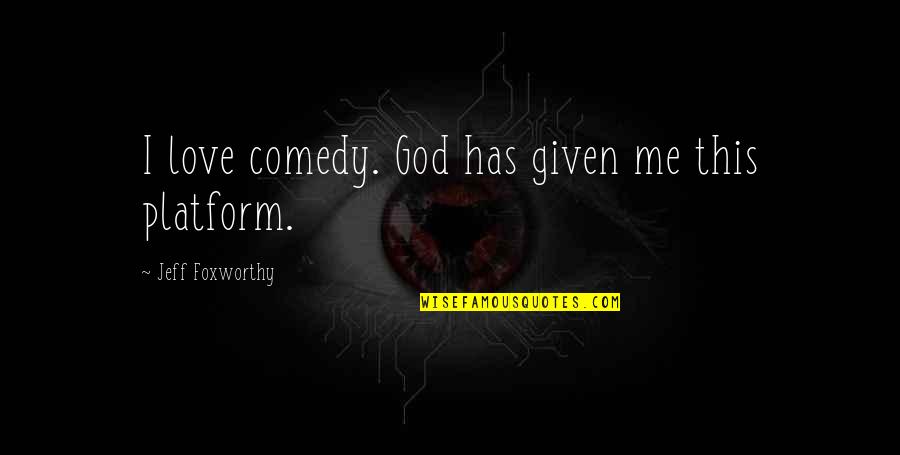 Accounted Synonym Quotes By Jeff Foxworthy: I love comedy. God has given me this Accounted Synonym Quotes By Jeff Foxworthy: I love comedy. God has given me this