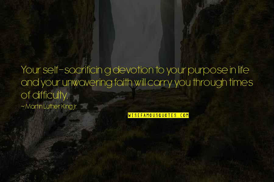 Accounting Equation Quotes By Martin Luther King Jr.: Your self-sacrificin g devotion to your purpose in