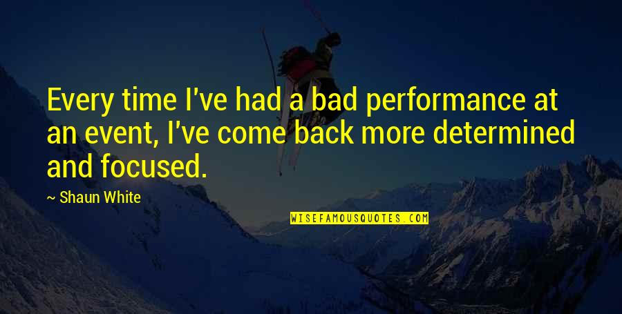 Accounting Equation Quotes By Shaun White: Every time I've had a bad performance at