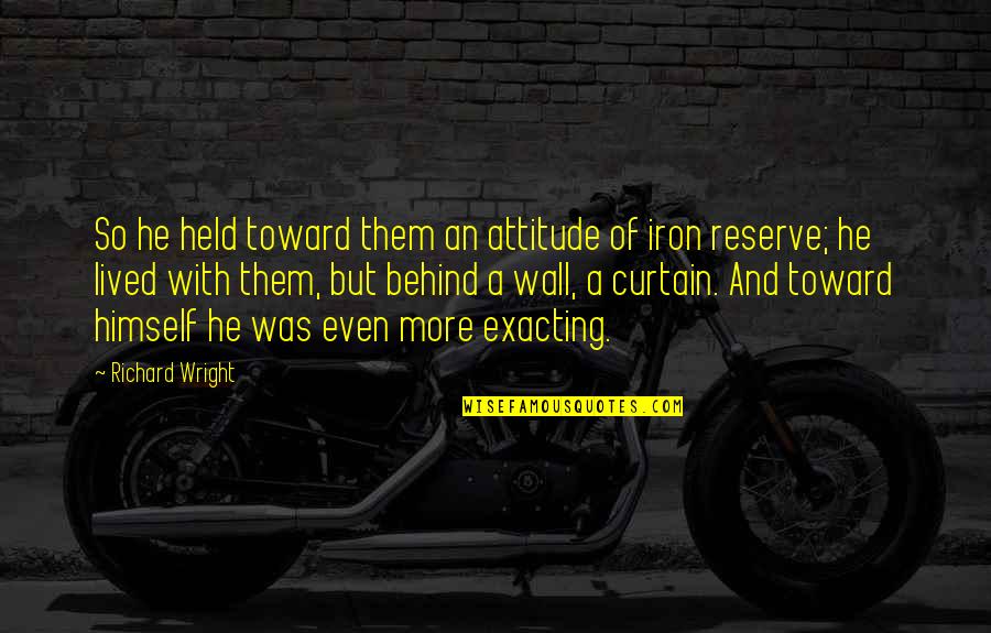 Accounting In Life Quotes By Richard Wright: So he held toward them an attitude of