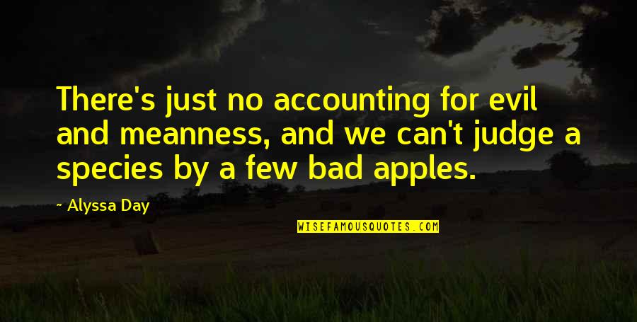 Accounting Quotes By Alyssa Day: There's just no accounting for evil and meanness,