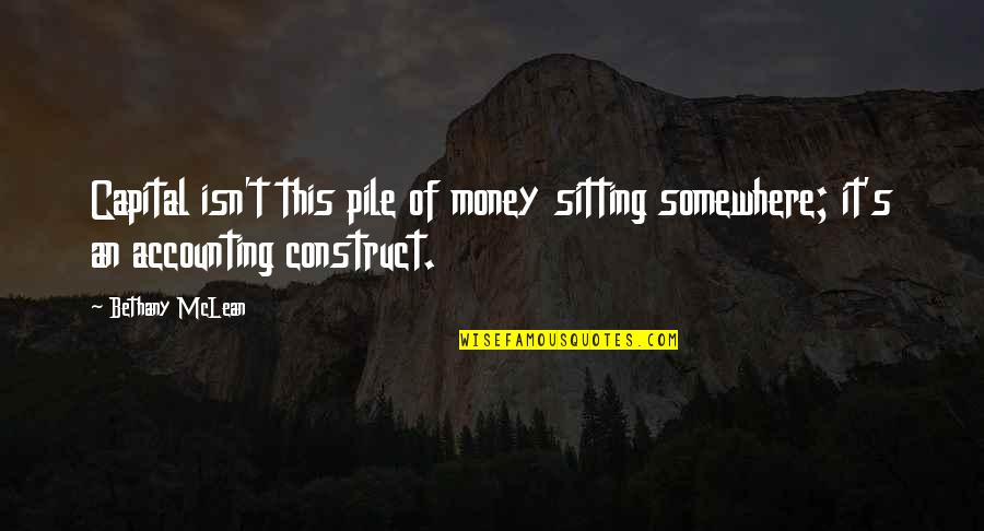 Accounting Quotes By Bethany McLean: Capital isn't this pile of money sitting somewhere;