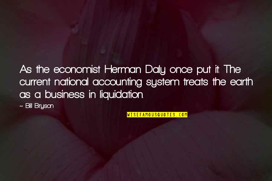 Accounting Quotes By Bill Bryson: As the economist Herman Daly once put it: