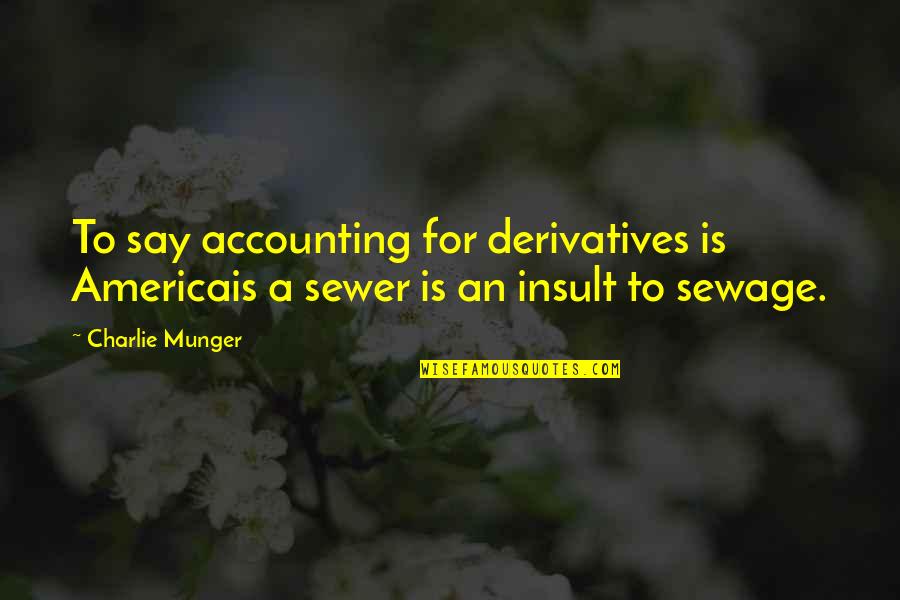 Accounting Quotes By Charlie Munger: To say accounting for derivatives is Americais a