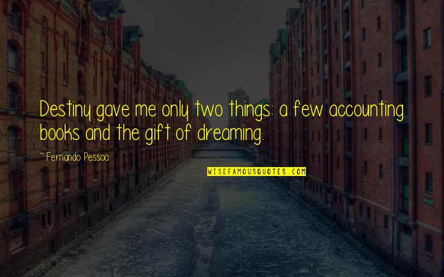 Accounting Quotes By Fernando Pessoa: Destiny gave me only two things: a few
