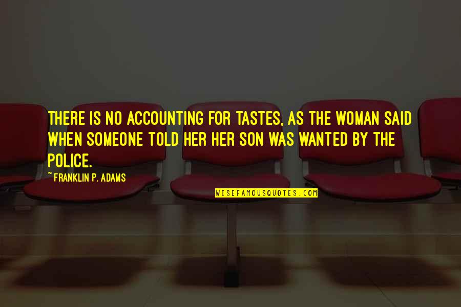 Accounting Quotes By Franklin P. Adams: There is no accounting for tastes, as the