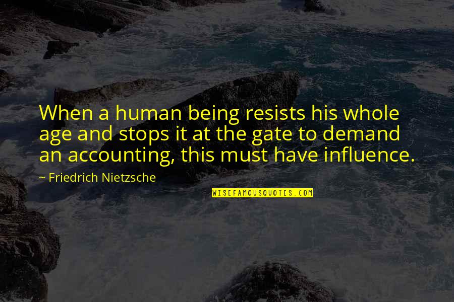 Accounting Quotes By Friedrich Nietzsche: When a human being resists his whole age