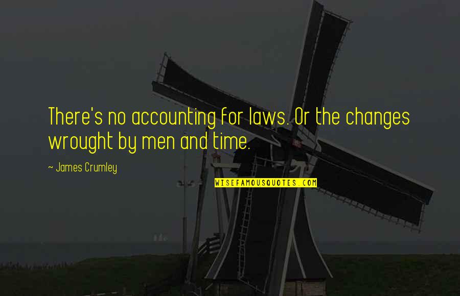 Accounting Quotes By James Crumley: There's no accounting for laws. Or the changes