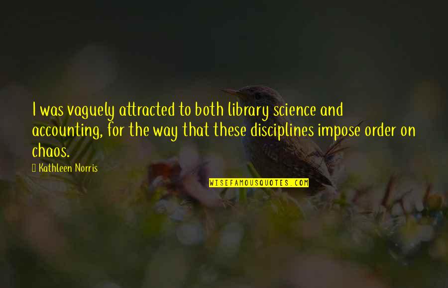 Accounting Quotes By Kathleen Norris: I was vaguely attracted to both library science