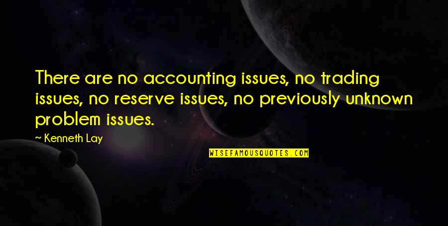 Accounting Quotes By Kenneth Lay: There are no accounting issues, no trading issues,