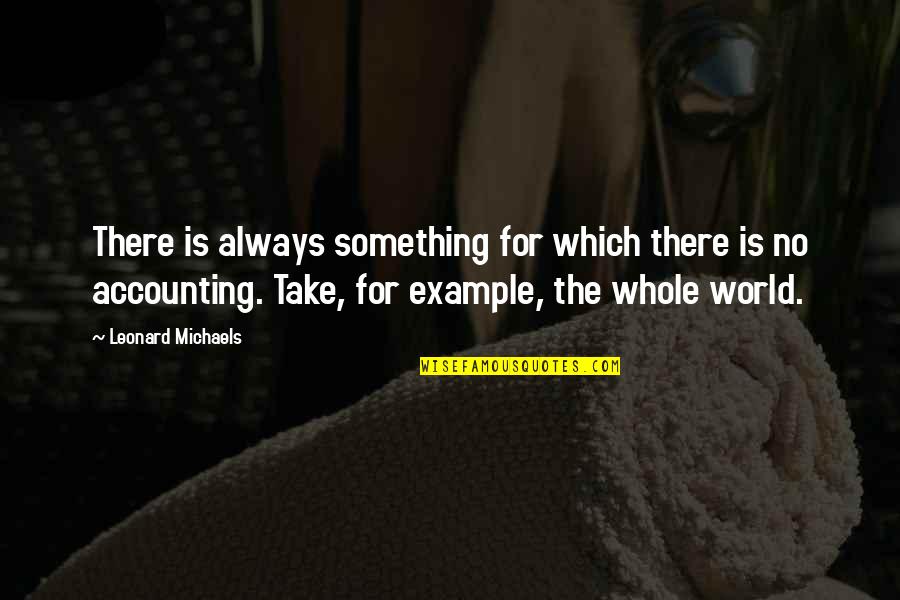 Accounting Quotes By Leonard Michaels: There is always something for which there is